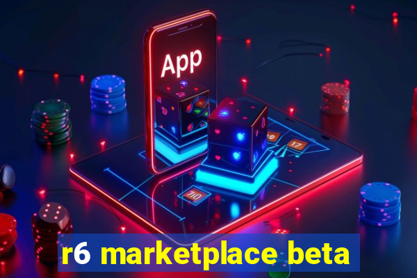 r6 marketplace beta